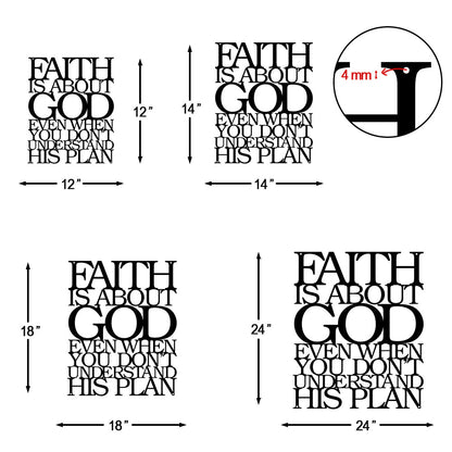 Faith Is About God Even When You Don’t Understand His Plan Cut Metal Sign