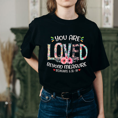 You Are Loved Beyond Measure Ephesians 3:19 T-Shirt