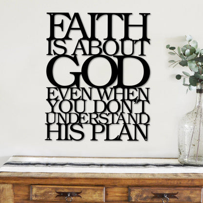 Faith Is About God Even When You Don’t Understand His Plan Cut Metal Sign