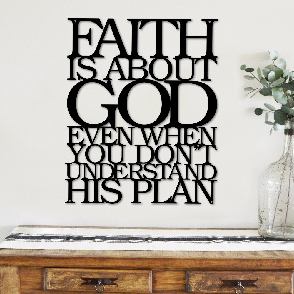 Faith Is About God Even When You Don’t Understand His Plan Cut Metal Sign