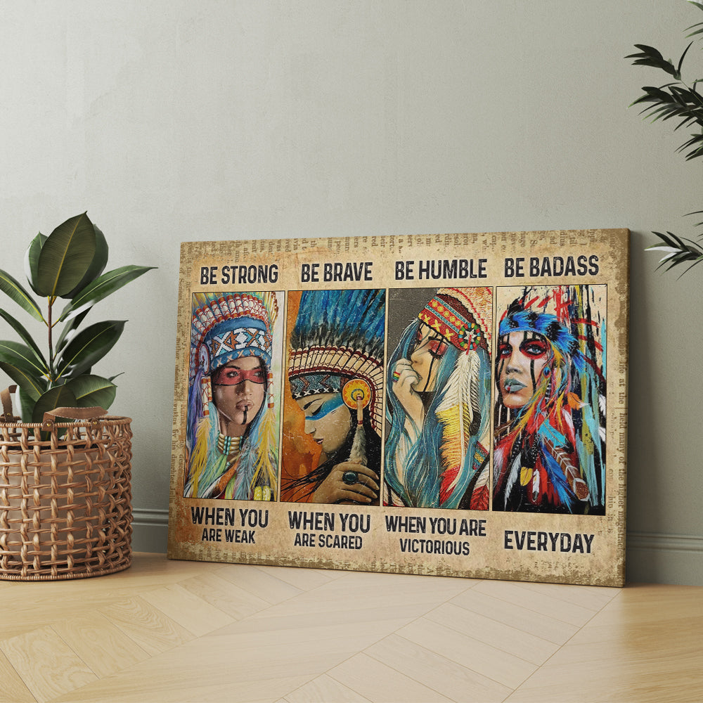 Native American Women Be Strong Be Brave Be Humble Be Badass Canvas Prints And Poster