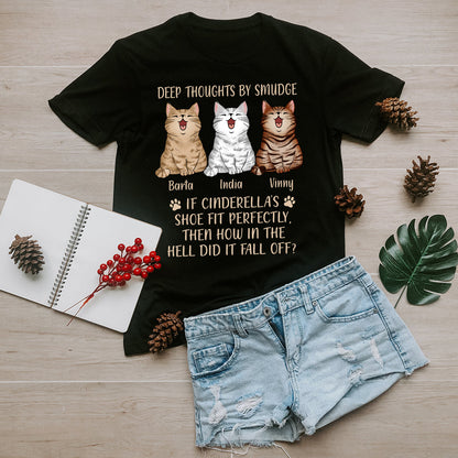 Personalized Custom Cat Deep Thoughts By Smudge, If Cinderella's Shoe Fit Perfectly Then Why Did It Fall Of T-Shirt