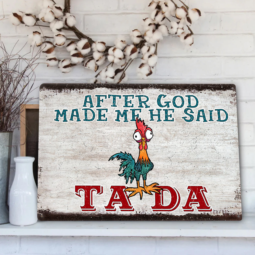 Chicken Farmer Metal Sign After God Made Me He Said Ta Da Funny Chicken Drunk Farm Lover Gifts Metal Sign