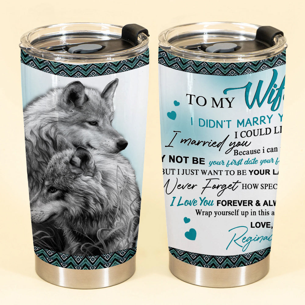 Personalized To My Wife I didn’t Marry You, Custom Wolf Couple I Love You Forever and Always Tumbler