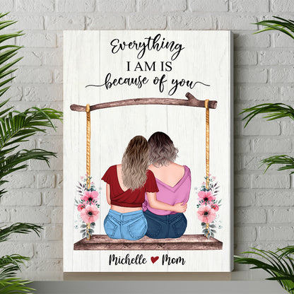 Personalized Mom And Daughter Everything I Am Is Because Of You Canvas Prints