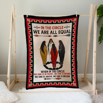 In The Circle We Are All Equal There Is No One In Front Of You And There's Nobody Behind You Native American Blanket