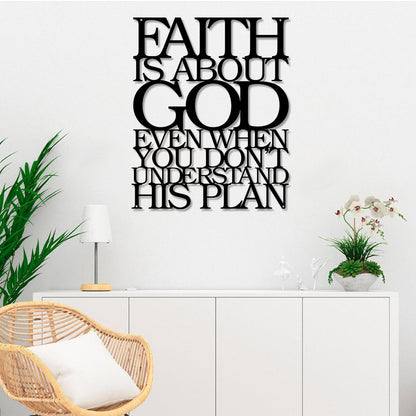 Faith Is About God Even When You Don’t Understand His Plan Cut Metal Sign