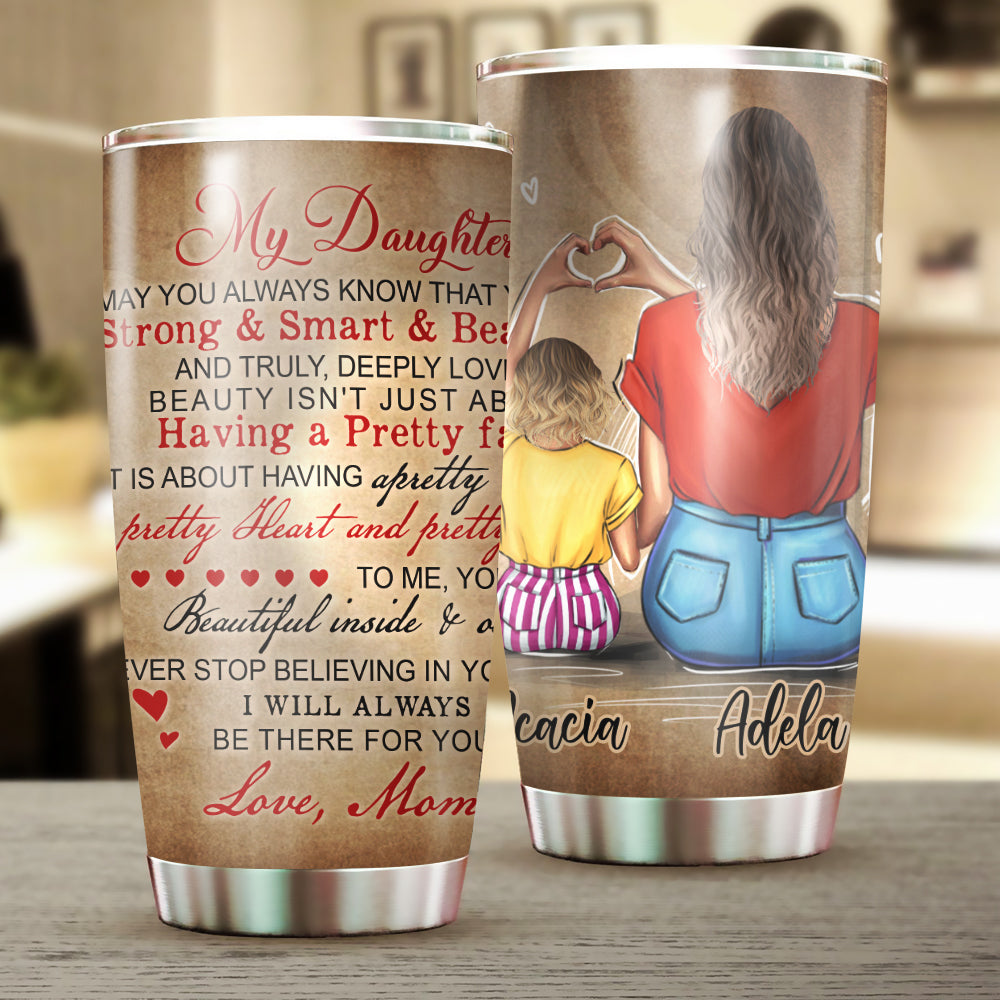 Personalized My Daughter May You Always Know That You Are Strong Smart And Beautiful Tumbler