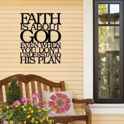 Faith Is About God Even When You Don’t Understand His Plan Cut Metal Sign