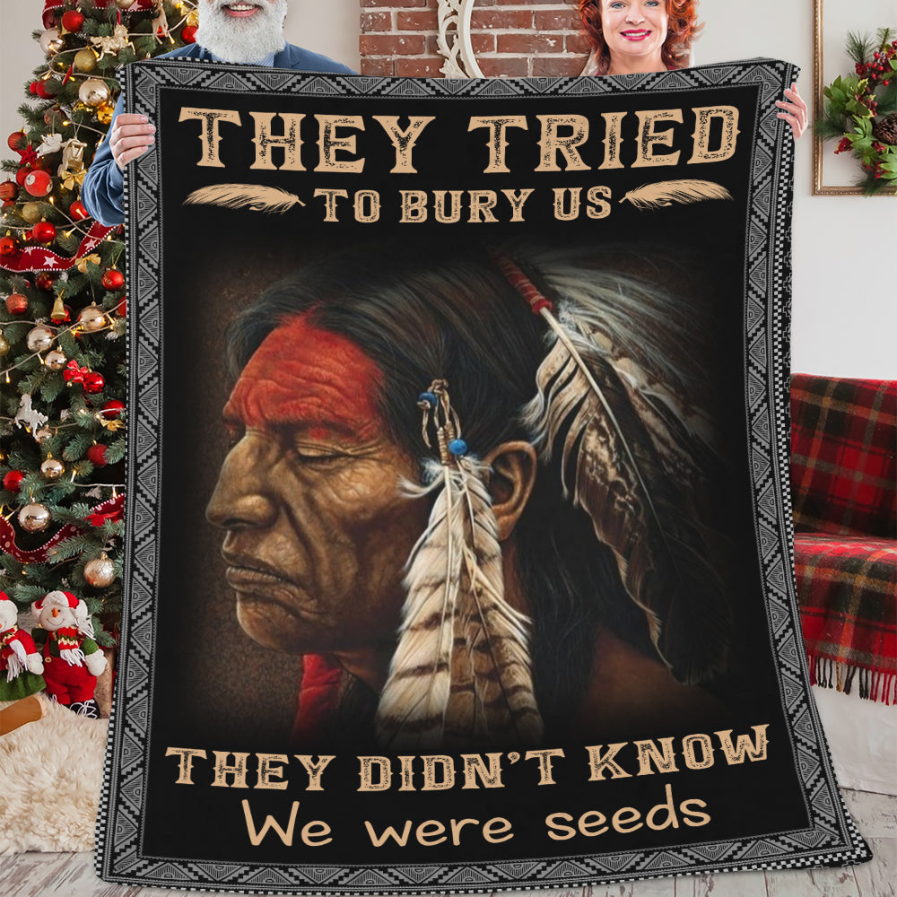 They Tried To Bury Us They Didn't Know We Were Seeds Native American Blanket