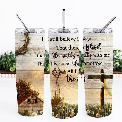 I Still Believe In Amazing Grace That There Is Power In The Blood Skinny Tumbler