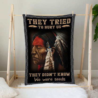 They Tried To Bury Us They Didn't Know We Were Seeds Native American Blanket