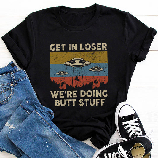 Cats Funny Vintage Get in Loser We're Doing Butt Stuff Alien UFO T-Shirt