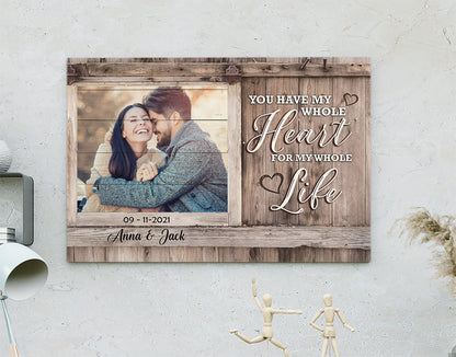 Personalized You Have My Whole Heart For My Whole Life Custom Photo, Anniversary Gifts, Gift For Lover Canvas Prints