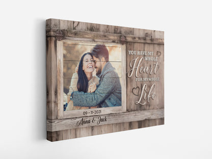 Personalized You Have My Whole Heart For My Whole Life Custom Photo, Anniversary Gifts, Gift For Lover Canvas Prints