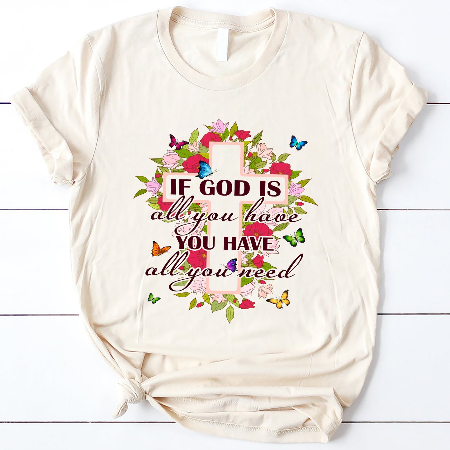 If God Is All You Have You Have All You Need Flowers Cross Standard T-Shirt