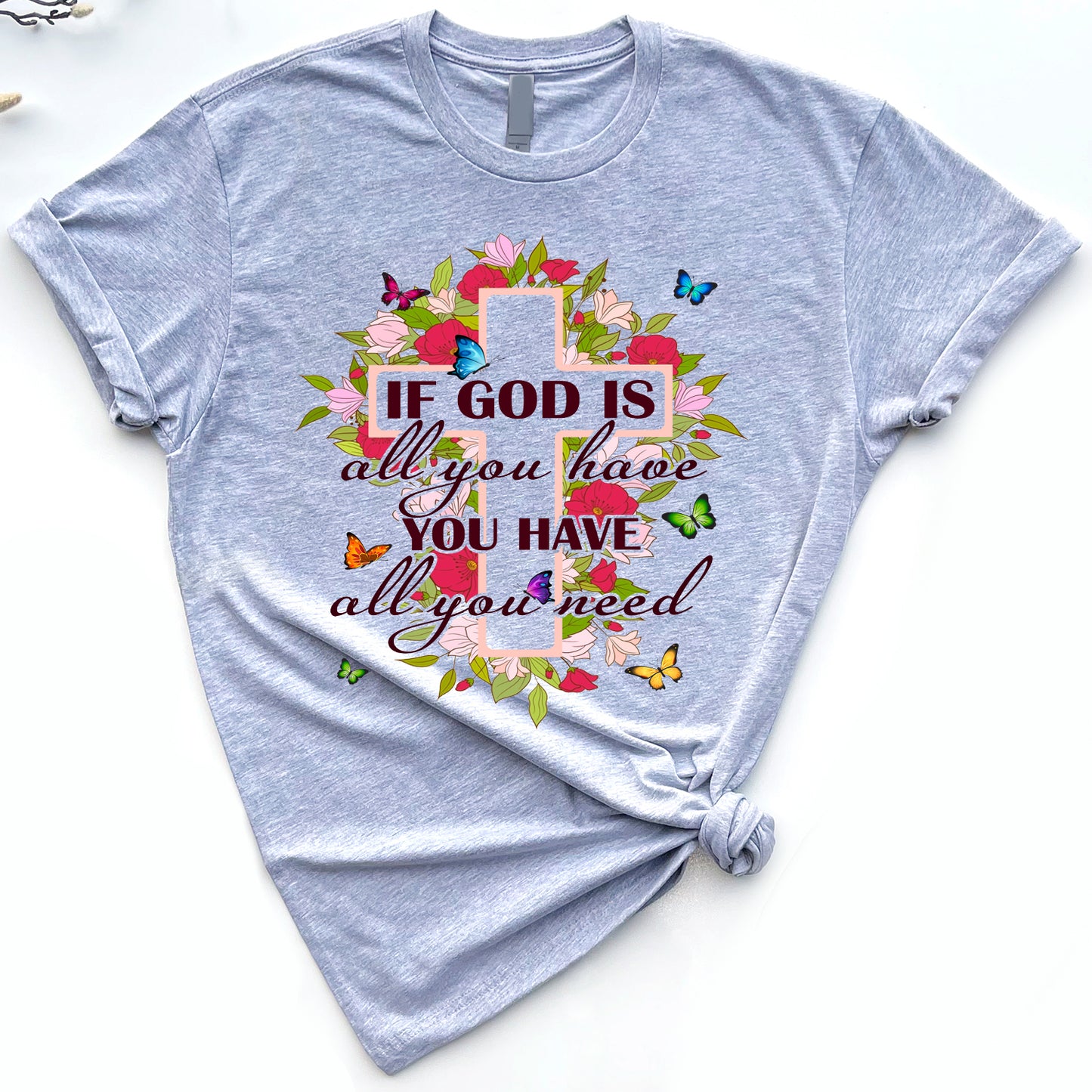 If God Is All You Have You Have All You Need Flowers Cross Standard T-Shirt