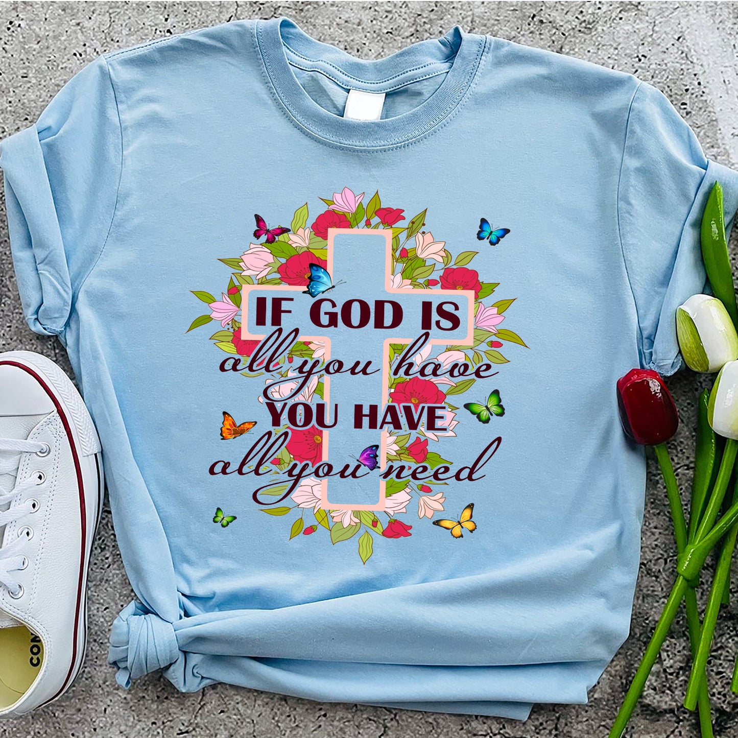 If God Is All You Have You Have All You Need Flowers Cross Standard T-Shirt