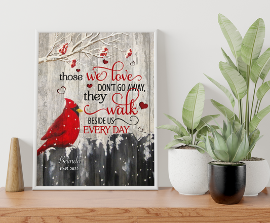 Personalized Cardinal Bird – Those We Love Don't Go Away They Walk Beside Us Every Day Poster