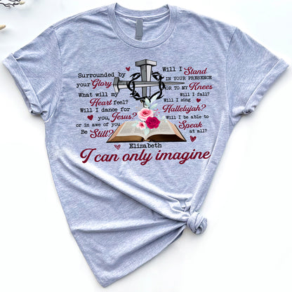 Personalized I Can Only Imagine T-Shirt Jesus Surrounded By Your Glory Heaven