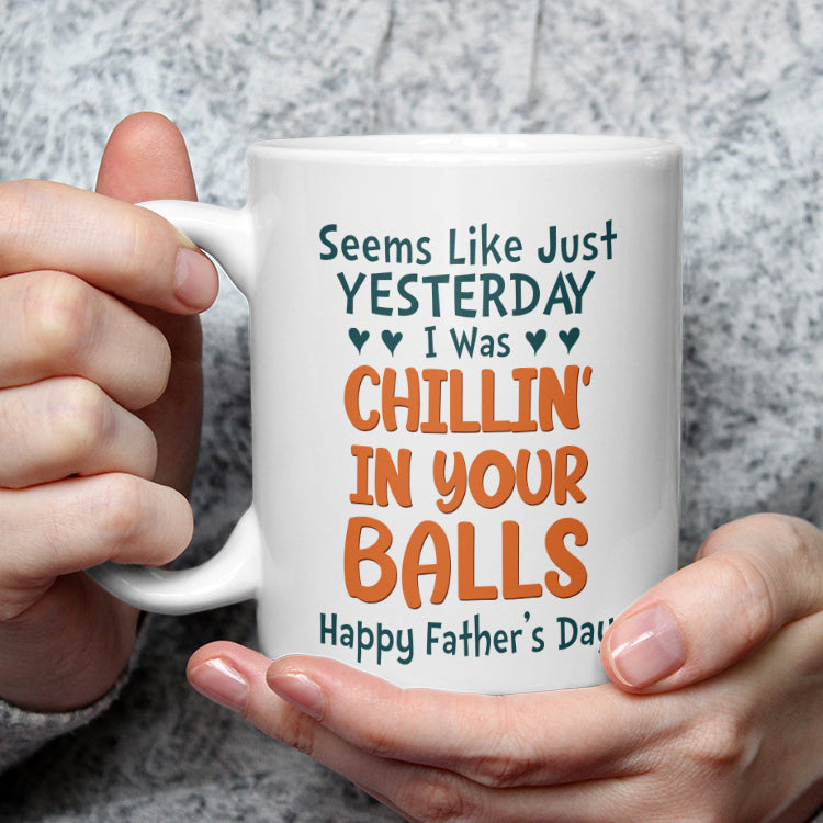 Personalized Sperm Mug, Seems Like Yesterday I Was Chilling In Your Balls