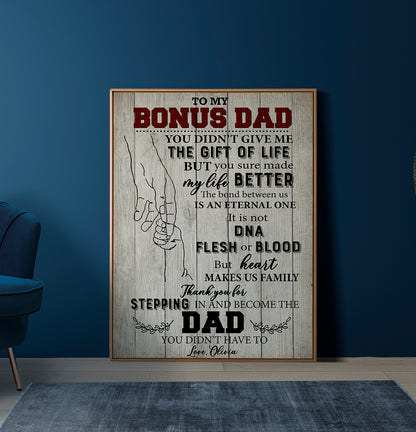 Personalized To My Bonus Dad You Didn’t Give Me The Gift Of Life But You Sure Made My Life Better Poster