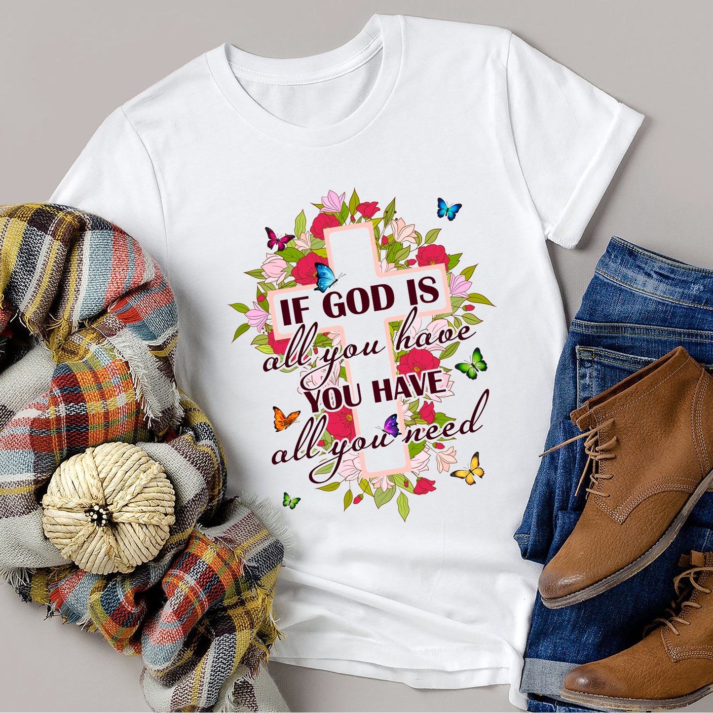 If God Is All You Have You Have All You Need Flowers Cross Standard T-Shirt