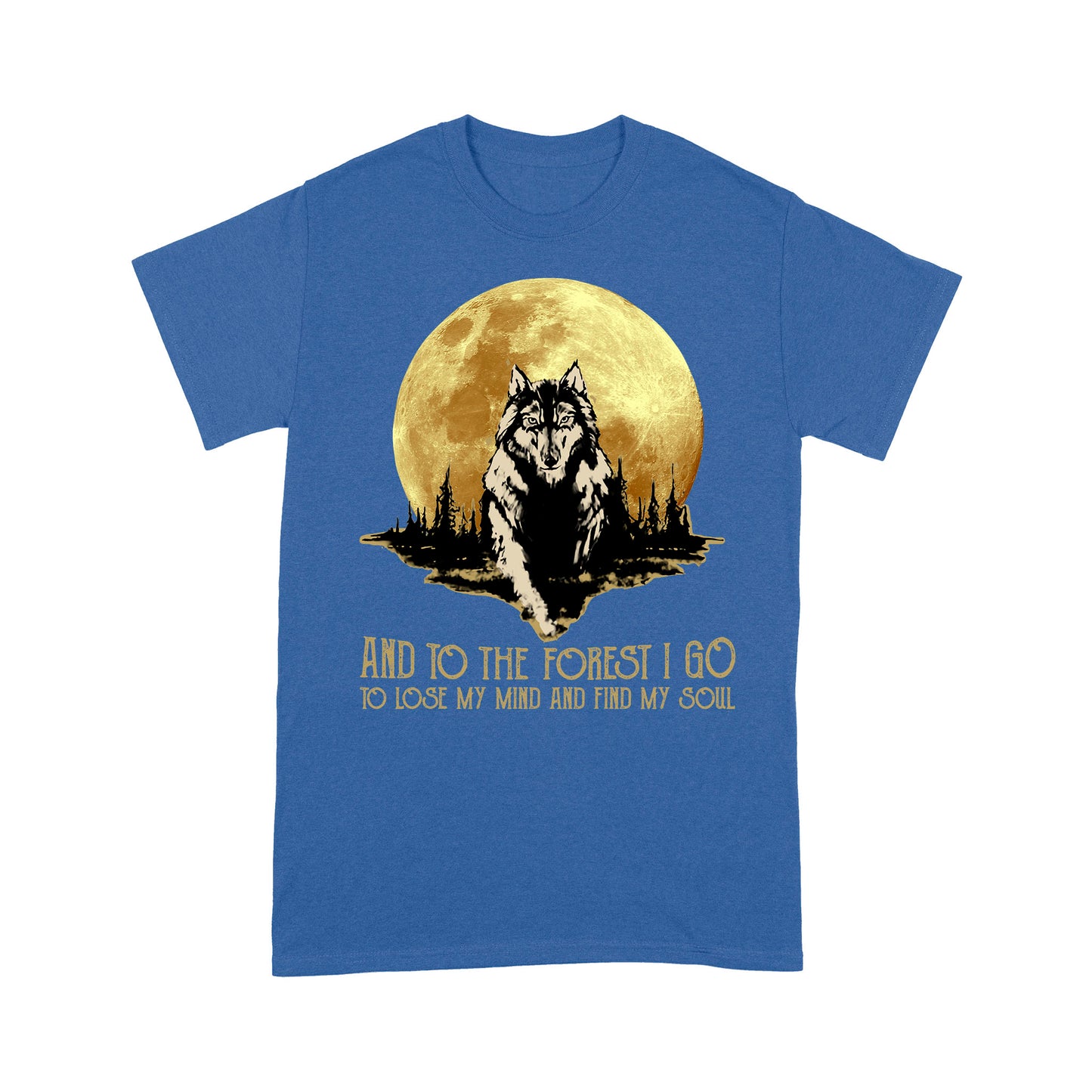 Wolf And Into The Forest I Go to Lose My Mind and Find My Soul T-Shirt