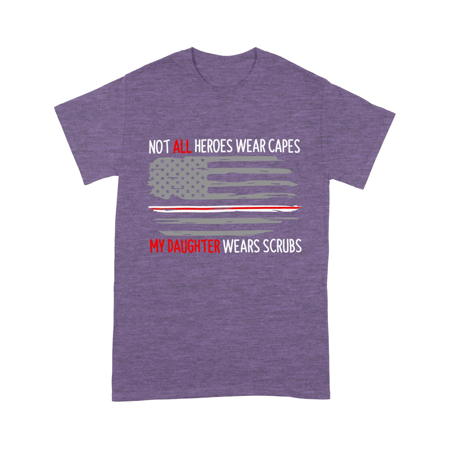 Not All Heroes Wear Capes My Daughter Wear Scrubs - Premium T-shirt