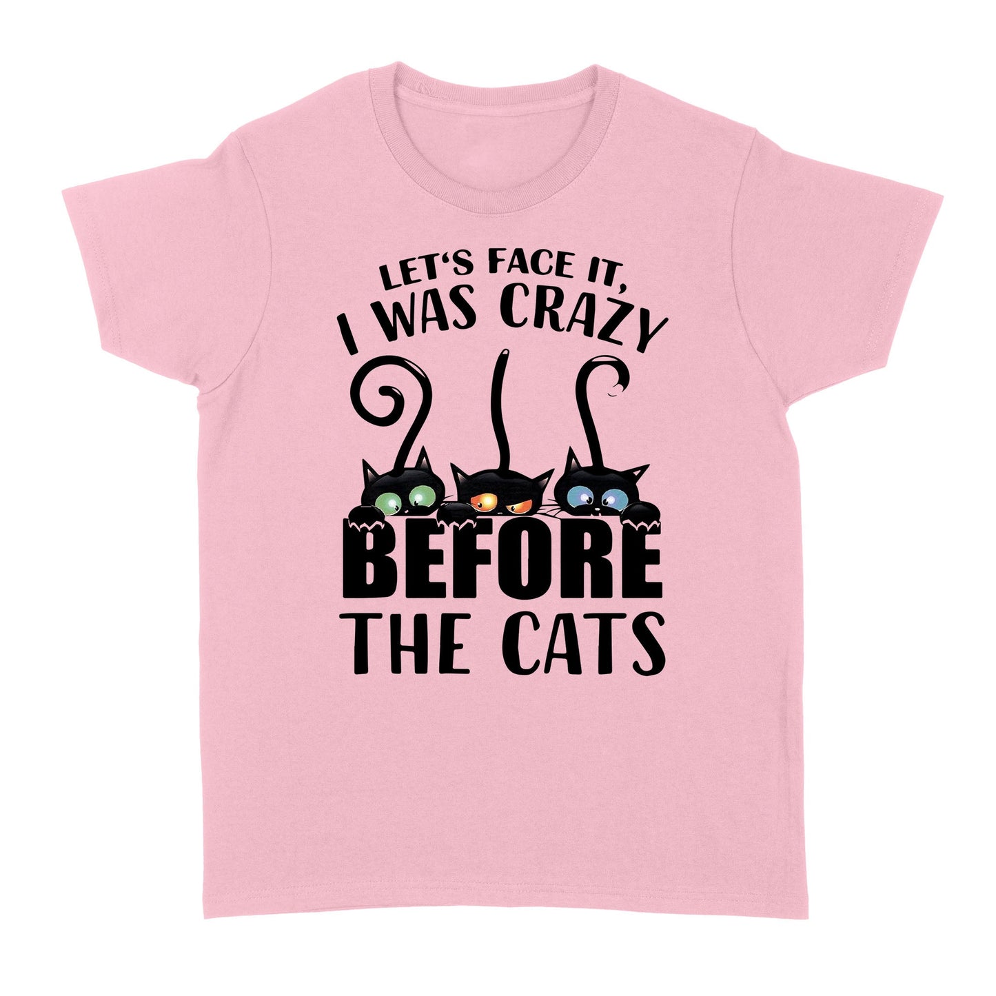 Let's face it i was crazy before the cats Standard Women's T-shirt