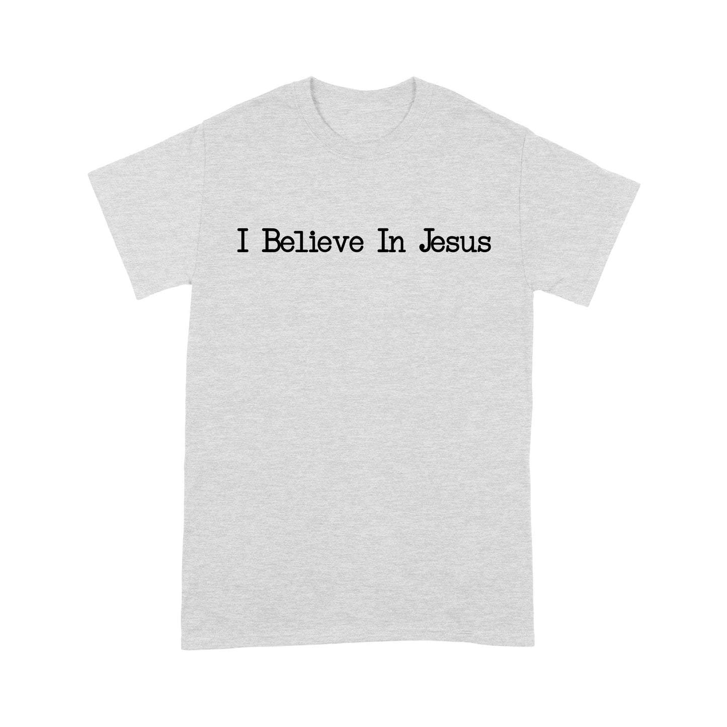 I Believe In Jesus - Standard T-Shirt