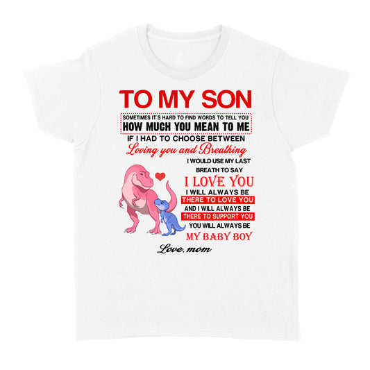 To My Son Sometimes It’s Hard To Find Words To Tell You How Much You Mean To Me, Mamasaurus - Standard Women's T-shirt