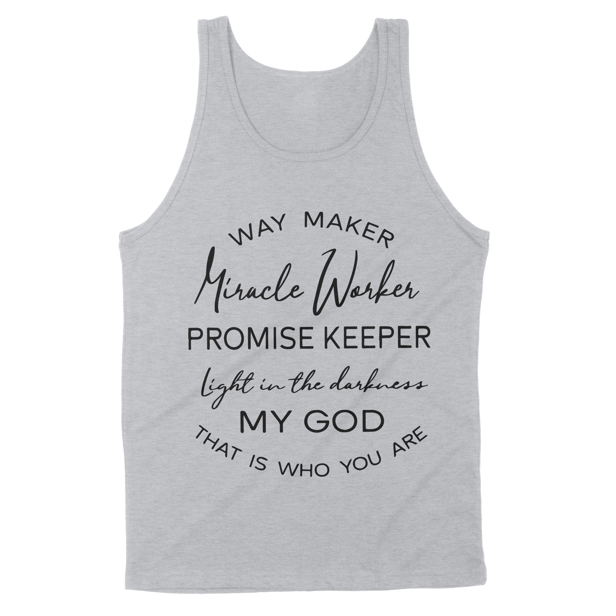 Way Maker Miracle Worker Promise Keeper Light In The Darkness My God That Is Who You Are - Premium Tank