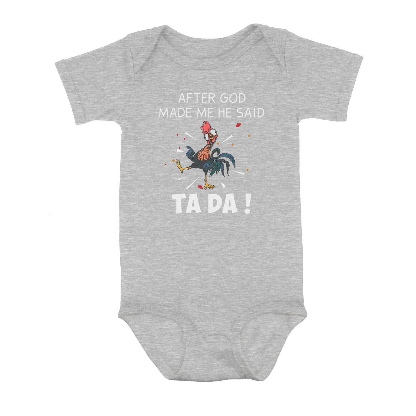 After God Made Me He Said Tada Chicken - Baby Onesie