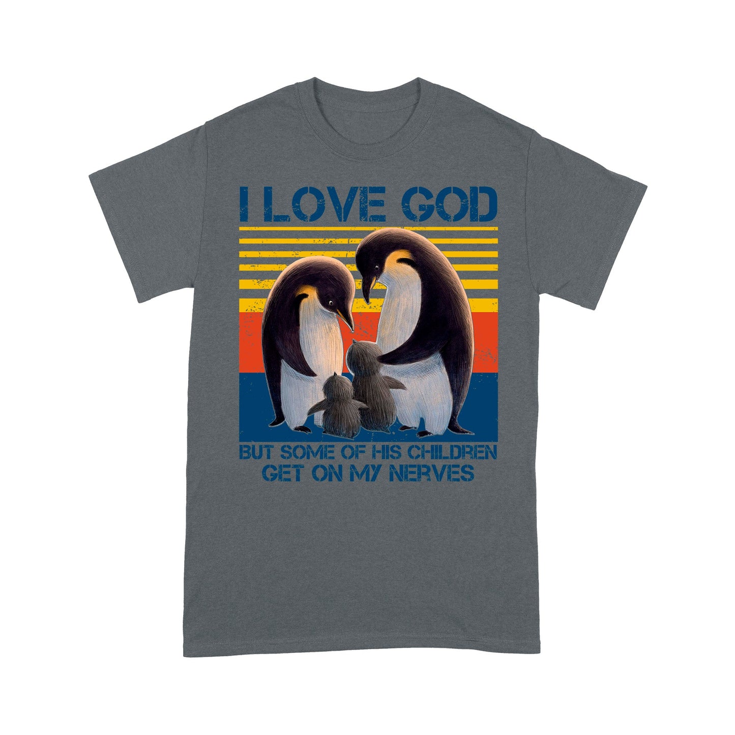 I Love God But Some Of His Children Get On My Nerves Penguins - Standard T-Shirt