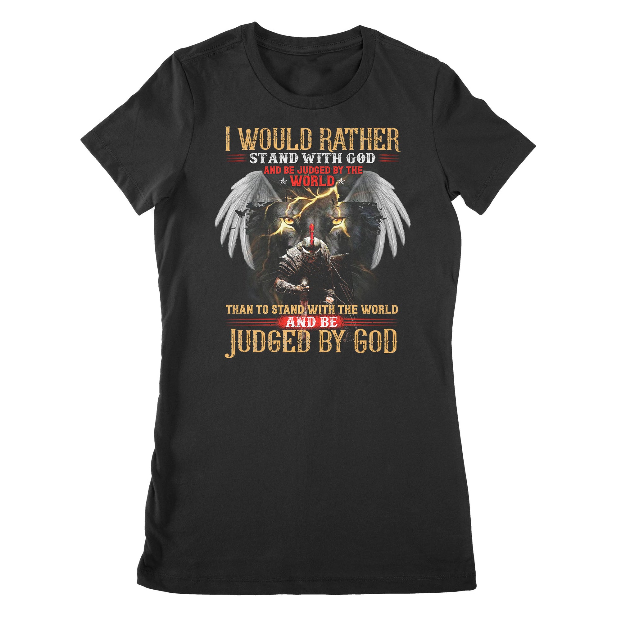 Premium Women's T-shirt - I Would Rather Stand With God And Be Judged By The World Than To Stand With The World And Be Judged By God