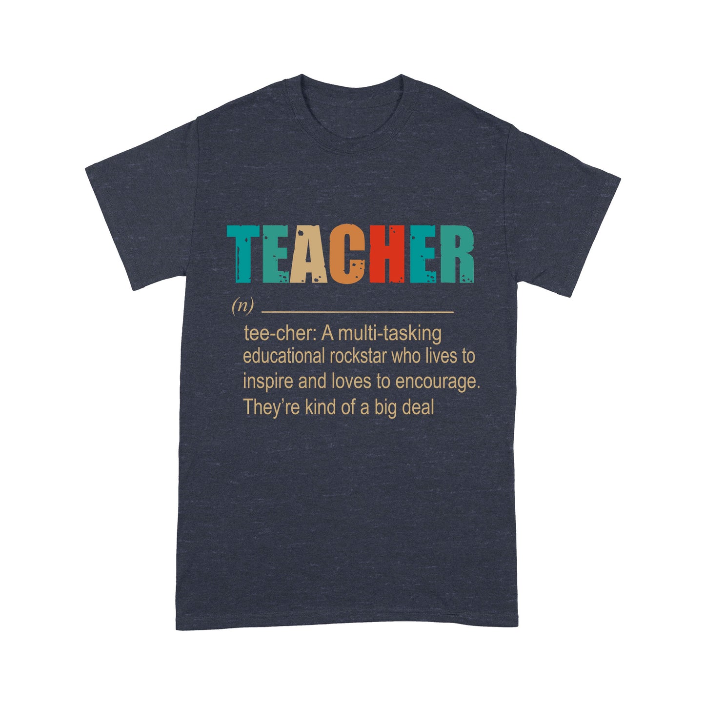 Premium T-shirt - Teacher A Multitasking Educational Rockstar Who Lives To Inspire Ang Loves To Encourage They’re Kind Of A Big Deal