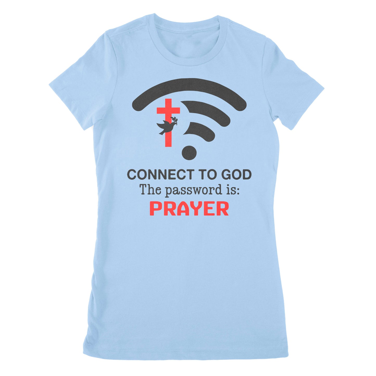 Connect to God the password is Prayer - Premium Women's T-shirt