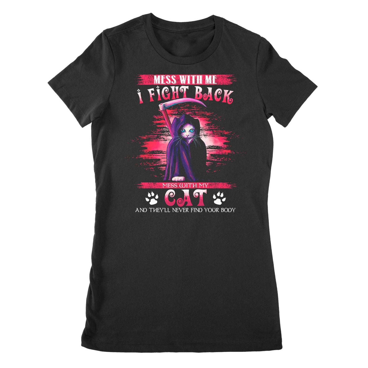 Premium Women's T-shirt - Cat Mess With Me I Fight Back Mess With My Cat And They’ll Never Find Your Body