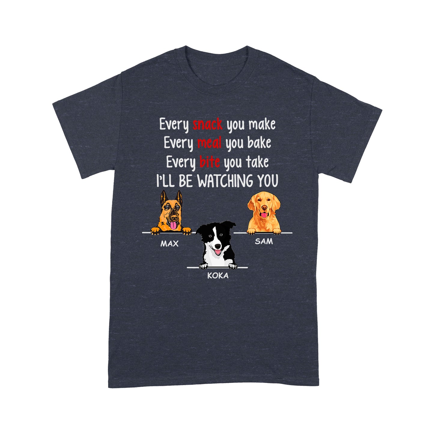 Every Snack You Make, Funny Custom T Shirt, Personalized Gifts for Dog Lovers Premium T-shirt