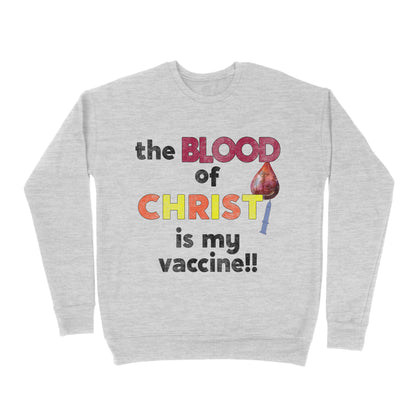 Premium Crew Neck Sweatshirt - The Blood Of Jesus Is My Vaccine Christian Anti Vaccine