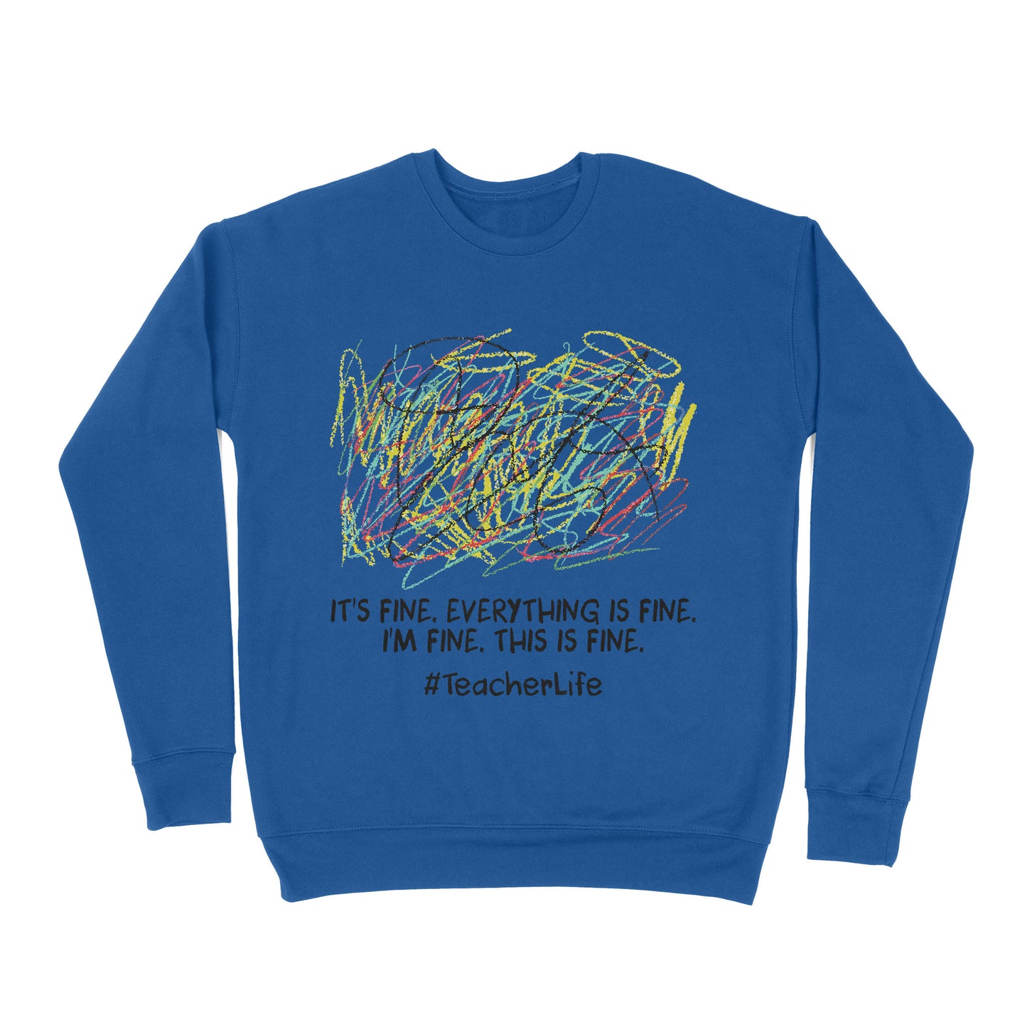 Premium Crew Neck Sweatshirt - It's Fine I'm Fine Everything Is Fine Teacher Life