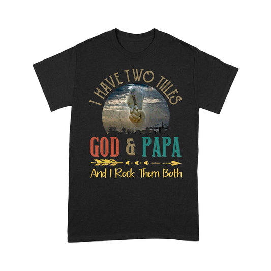 Premium T-shirt - I Have Two Titles God And Papa