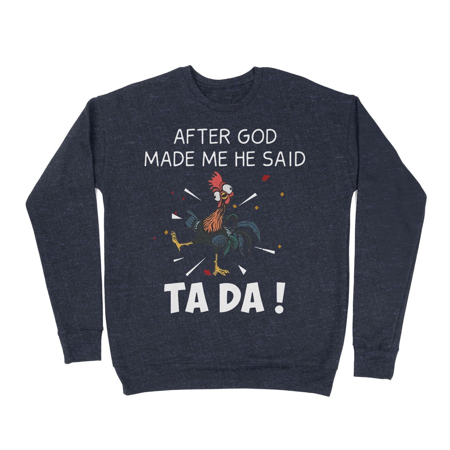 Premium Crew Neck Sweatshirt - After God Made Me He Said Tada Chicken