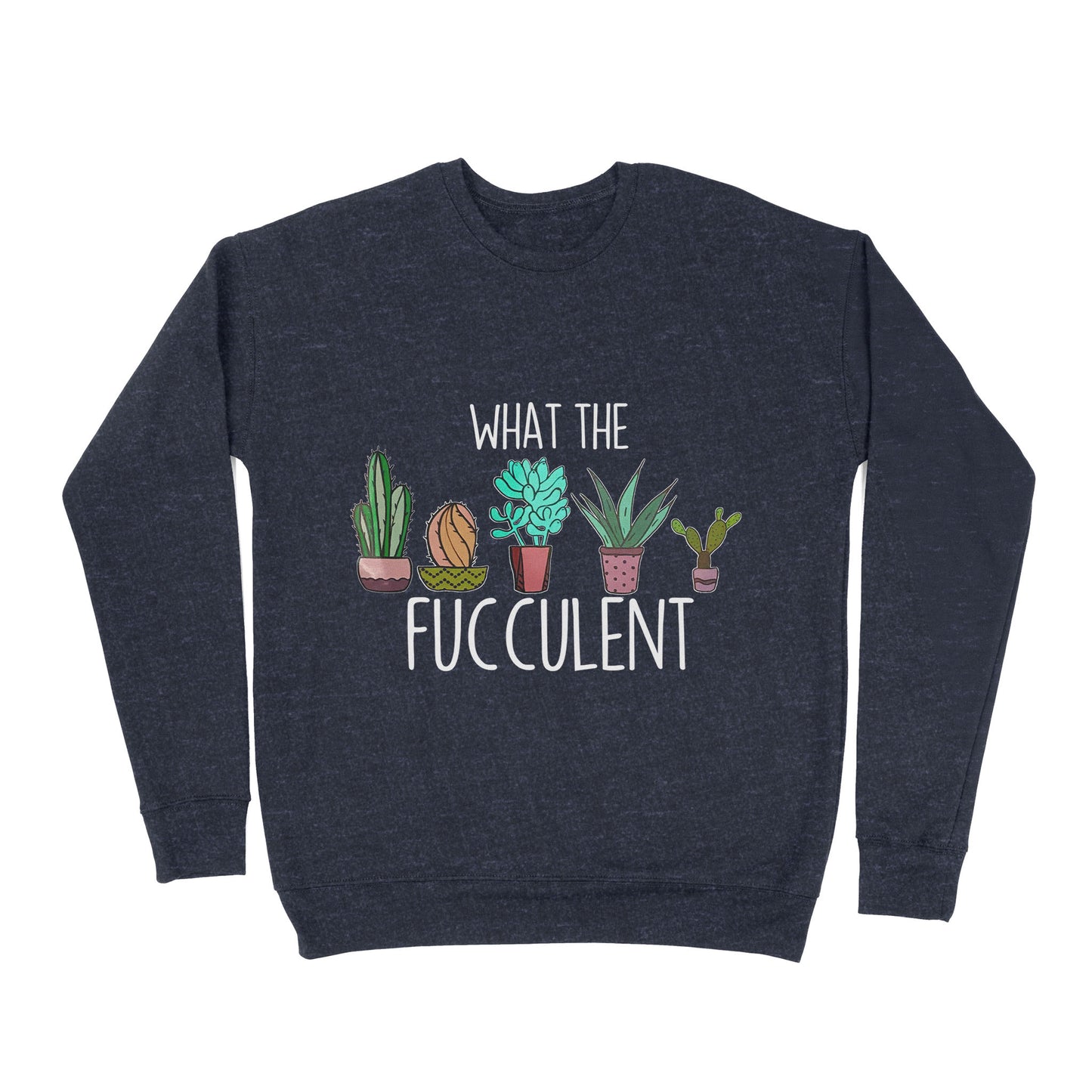 Premium Crew Neck Sweatshirt - What the Fucculent Cactus Succulents Plants Gardening