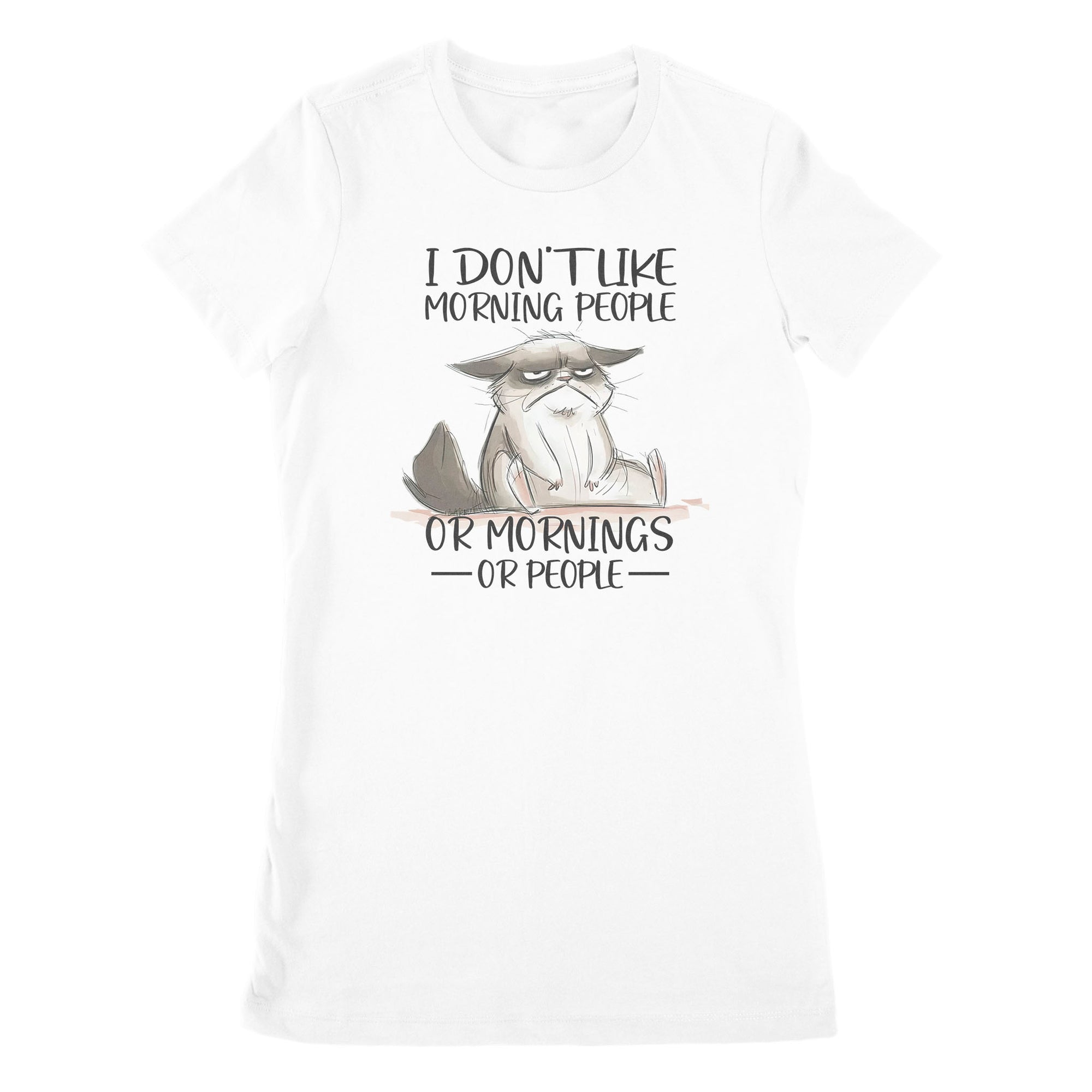 Premium Women's T-shirt - I Don’t Like Morning People Or Mornings Or People Cat