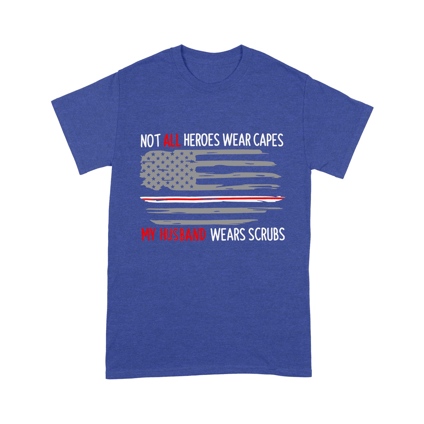 Not All Heroes Wear Capes My Husband Wear Scrubs - Premium T-shirt