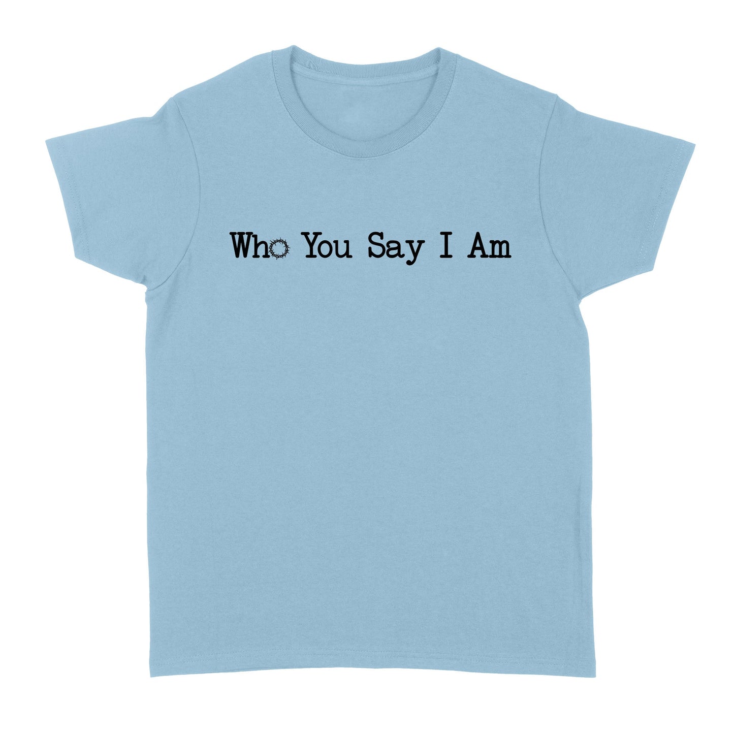 Who You Say I Am God Jesus Standard Women's T-shirt