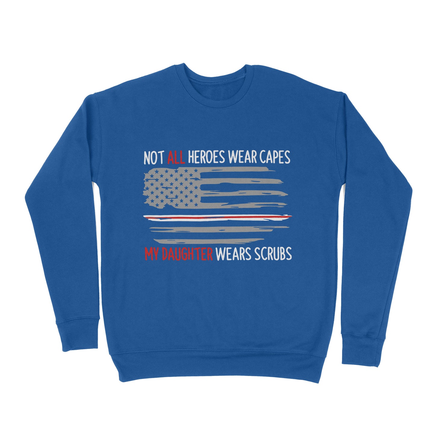 Not All Heroes Wear Capes My Daughter Wear Scrubs - Premium Crew Neck Sweatshirt