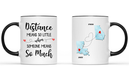 Personalized, Long Distance, Distance Means So Little When Someone Means So Much,Gift For Mom Accent Mug